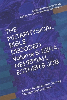 Paperback THE METAPHYSICAL BIBLE DECODED Volume 6: EZRA, NEHEMIAH, ESTHER & JOB: A Verse-by-Verse Inner Journey Through the Scriptures Book