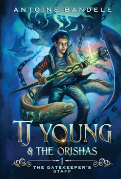 The Gatekeeper's Staff - Book #1 of the TJ Young & The Orishas