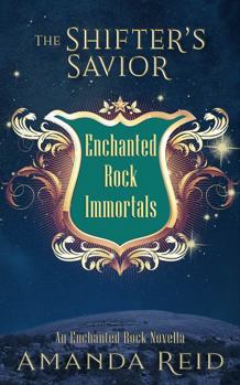 Paperback The Shifter's Savior: An Enchanted Rock Immortals Novella (The Enchanted Rock Immortals) Book