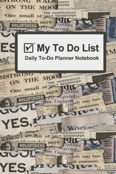 My To Do List - Daily To Do Planner Notebook: Daily Planners Undated Daily Timed To-Do List Pad - 6 x 9 Planning 100 Sheets with Old Newspaper Theme!