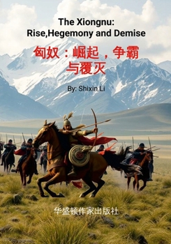 Paperback The Xiongnu: Rise, Hegemony and Demise: 匈奴， 崛起、争霸与覆灭 公元 [Chinese] Book