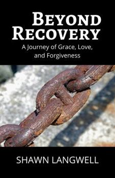 Paperback Beyond Recovery: A Journey of Grace, Love, and Forgiveness Book