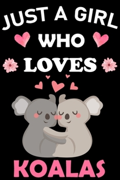 Just a Girl Who Loves Koalas : Blank Lined Notebook Journal, Cute Lined Journal for Women, Girls and Kids - Gift for Koala Lovers 120p 6 X 9 Inch