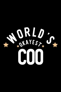 World's Okayest Coo: Nice Notebook for Coo Funny Christmas Gift Idea for Coo Coo Journal 100 pages 6x9 inches