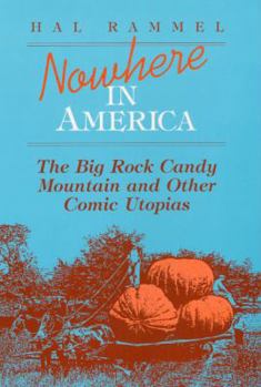 Nowhere in America: The Big Rock Candy Mountain and Other Comic Utopias (Folklore and Society) - Book  of the Folklore and Society