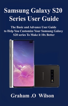 Paperback Samsung Galaxy S20 Series User Guide: The Basic and Advance User Guide to Help You Customize Your Samsung Galaxy S20 series To Make it 10x Better Book