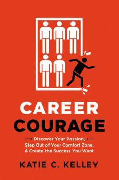 Paperback Career Courage: Discover Your Passion, Step Out of Your Comfort Zone, and Create the Success You Want Book