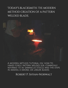 Paperback Today's Blacksmith. The modern method creation of a pattern welded blade.: A modern method tutorial on 'how-to Hand-forge, pattern welded (or, commonl Book