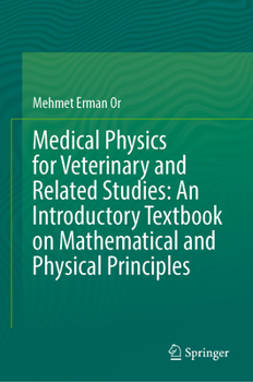 Hardcover Medical Physics for Veterinary and Related Studies: An Introductory Textbook on Mathematical and Physical Principles Book