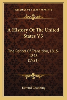 Paperback A History Of The United States V5: The Period Of Transition, 1815-1848 (1921) Book