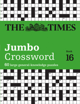 Paperback The Times Jumbo Crossword: Book 16: 60 Large General-Knowledge Crossword Puzzles Volume 16 Book