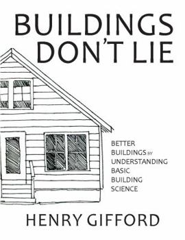Hardcover Buildings Don't Lie Better Buildings by Understanding Basic Building Science Book