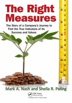 Paperback The Right Measures: The Story of a Company's Journey to Find the True Indicators of Its Success and Values Book