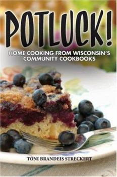 Paperback Potluck!: Home Cooking from Wisconsin's Community Cookbooks Book