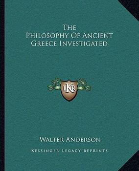 Paperback The Philosophy Of Ancient Greece Investigated Book