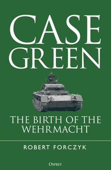 Hardcover Case Green: The Birth of the Wehrmacht Book