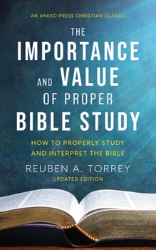 Paperback The Importance and Value of Proper Bible Study: How to Properly Study and Interpret the Bible Book