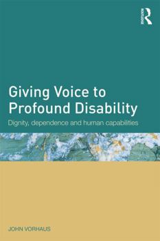 Paperback Giving Voice to Profound Disability: Dignity, dependence and human capabilities Book