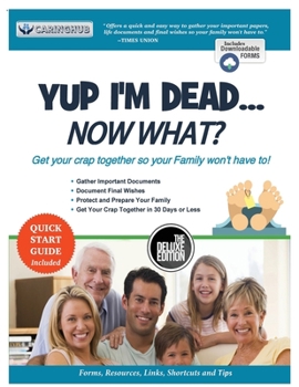 Paperback Yup I'm Dead...Now What? The Deluxe Edition: A Guide to My Life Information, Documents, Plans and Final Wishes Book