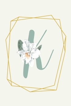 K: Floral Calligraphy Monogram Journal Geometric Golden Line Minimal Frame Undated Lined 6x9