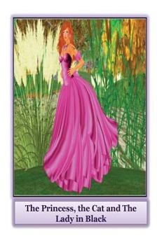Paperback The Princess, the Cat and the Lady in Black: A traditional fairytale with a contemporary twist Book