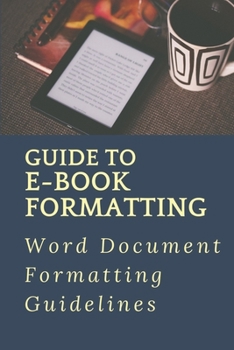 Paperback Guide To E-Book Formatting: Word Document Formatting Guidelines: Paper Formatting Book