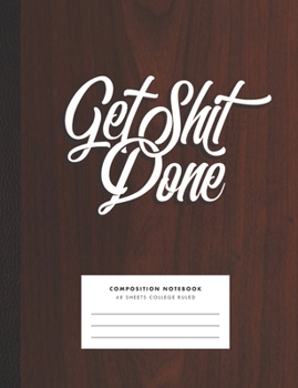 Paperback Get Shit Done! Composition Notebook for College, Office, School, Home. Fun Snarky Cuss Notebook with Retro Wood Design Book