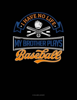 Paperback I Have No Life My Brother Plays Baseball: 5 Column Ledger Book