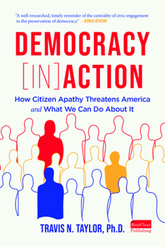 Paperback Democracy Inaction: How Citizen Apathy Threatens America and What We Can Do about It Book
