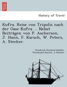 Kufra. Reise von Tripolis nach der Oase Kufra ... Nebst Beiträgen von P. Ascherson, J. Hann, F. Karsch, W. Peters, A. Stecker.