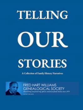 Telling OUR Stories : A Collection of Family History Narratives