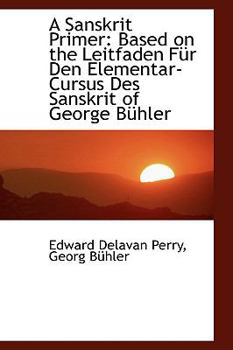 Paperback A Sanskrit Primer: Based on the Leitfaden Fur Den Elementar-Cursus Des Sanskrit of George Buhler Book