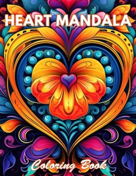 Heart Mandala Coloring Book: 100+ Coloring Pages for Relaxation and Stress Relief