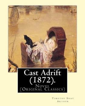 Paperback Cast Adrift (1872). By: T.(Timothy) S.(Shay) Arthur: Novel (Original Classics) Book