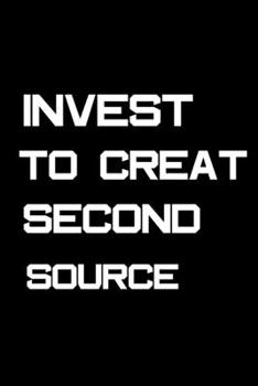 Paperback invest to create second source: Notebook for business Investing men women motivation Book