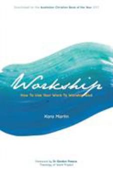 Paperback Workship: How To Use Your Work To Worship God Book