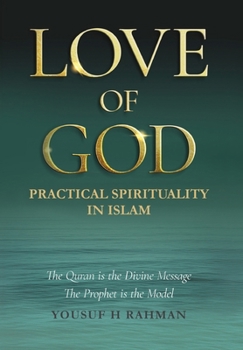 Hardcover Love of God: A Guide to Practical Islamic Spirituality: Worship with Meaning and Compassion for Humanity Book