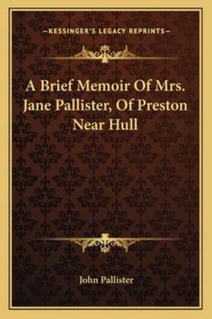 Paperback A Brief Memoir Of Mrs. Jane Pallister, Of Preston Near Hull Book