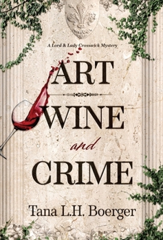 Art, Wine, and Crime (A Lord and Lady Crosswick Mystery)