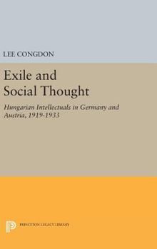 Hardcover Exile and Social Thought: Hungarian Intellectuals in Germany and Austria, 1919-1933 Book