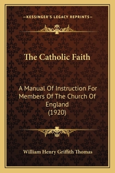 Paperback The Catholic Faith: A Manual Of Instruction For Members Of The Church Of England (1920) Book