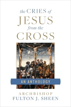 Paperback The Cries of Jesus from the Cross: A Fulton Sheen Anthology Book
