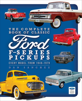 Hardcover The Complete Book of Classic Ford F-Series Pickups: Every Model from 1948-1976 Book