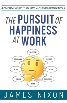 Paperback The Pursuit of Happiness at Work: A Practical Guide to Having a Purpose-Filled Career Book