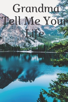 Grandma Tell Me Your Life: Perfect Journal Gift Idea For Great Grandma, Ideal Grandma Gifts Journal for Grandchildren, Ideal Grandma Gifts Journal for Grandchildren(120 Pages, 6 x 9)