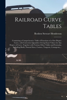 Paperback Railroad Curve Tables; Containing a Comprehensive Table of Functions of a One-degree Curve, With Correction Quantities Giving Exact Values for Any Deg Book