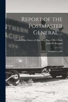 Paperback Report of the Postmaster General ...: November 7, 1864 Book