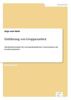 Paperback Einführung von Gruppenarbeit: Machbarkeitsstudie für ein mittelständisches Unternehmen der Leuchtenindustrie [German] Book