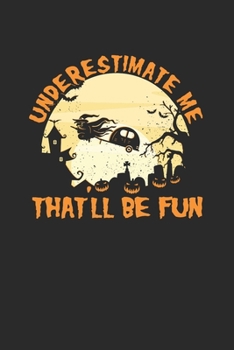 Paperback Underestimate Me That'll Be Fun: Dotted Bullet Notebook (6" x 9" - 120 pages) Halloween Themed Notebook for Gift / Daily Activity Journals / Diary Book