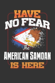 Have No Fear The American Samoan Is Here: American Samoan Notebook Journal 6x9 Personalized Customized Gift For American Samoa Student Teacher Proffesor Or for Someone in the American Samoa Field